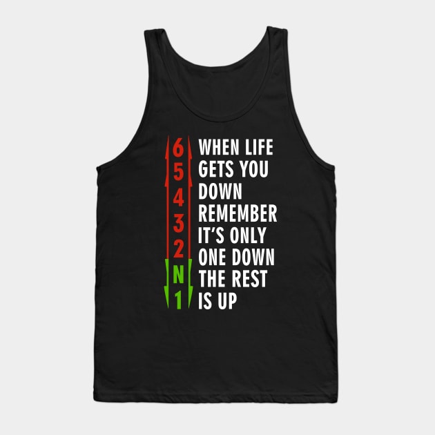 When life gets you down, remember. It's only one down, the rest is up Tank Top by binnacleenta